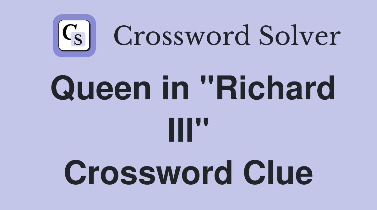 Queen in "Richard III" Crossword Clue