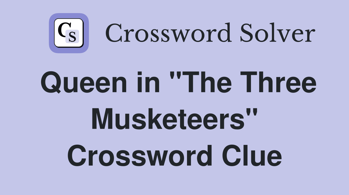 Queen in "The Three Musketeers" Crossword Clue