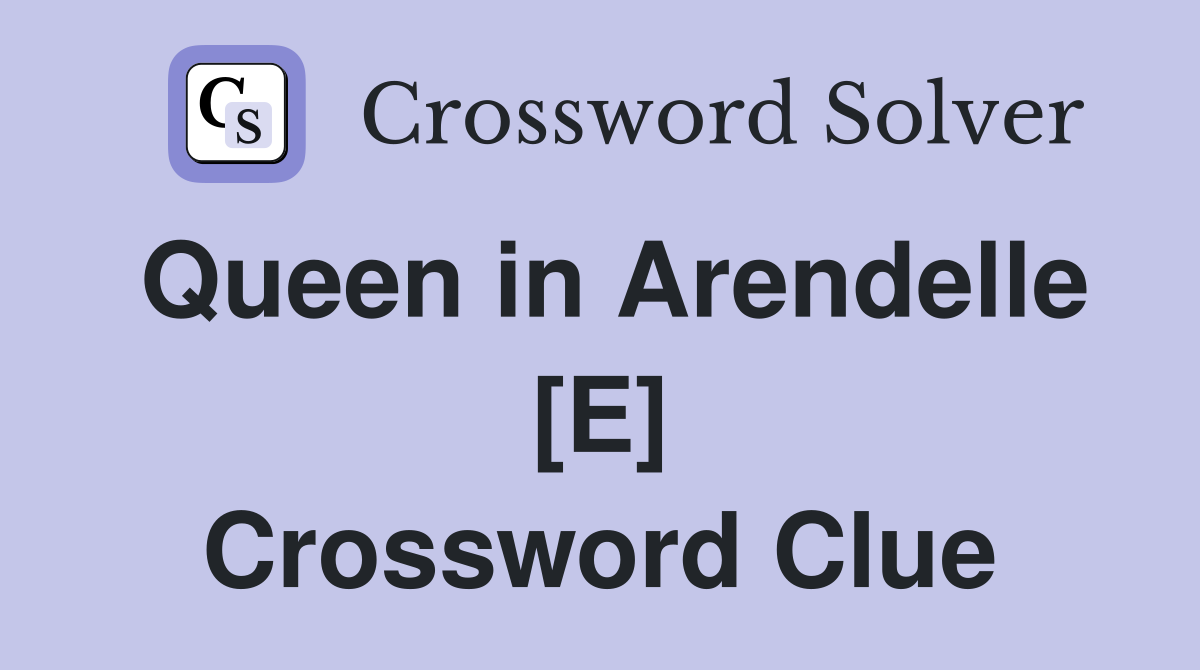 Queen in Arendelle [E] Crossword Clue
