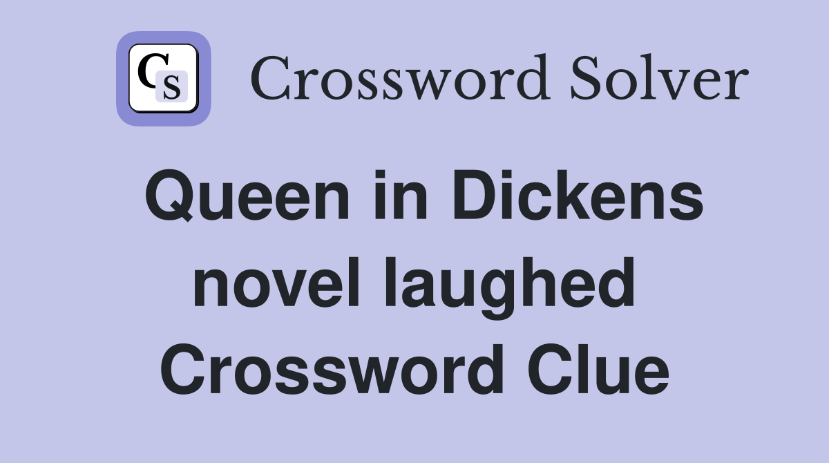 Queen in Dickens novel laughed Crossword Clue