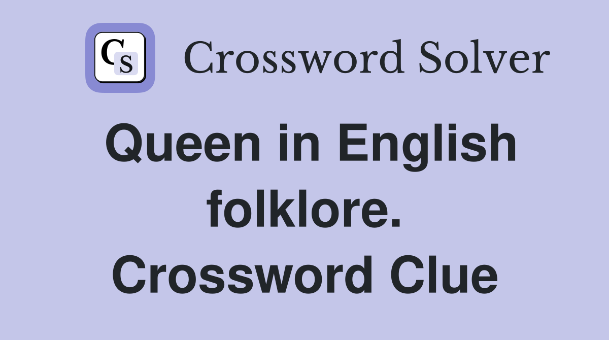 Queen in English folklore. Crossword Clue