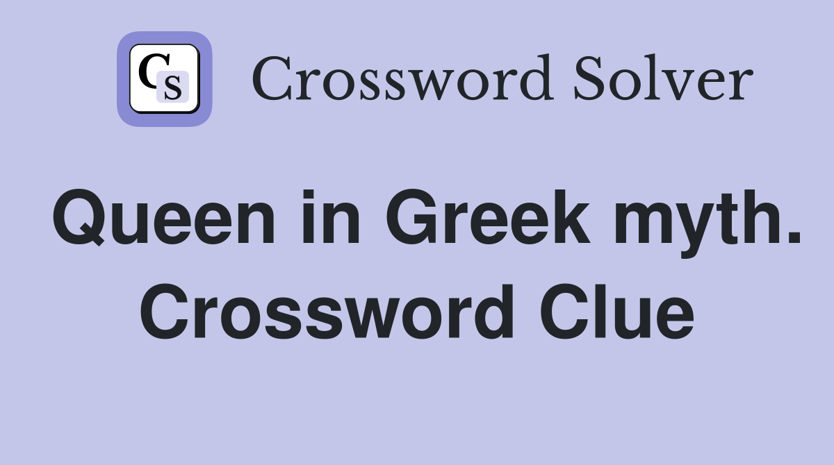 Queen in Greek myth. Crossword Clue