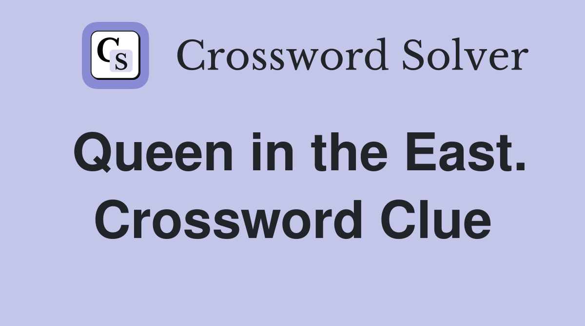 Queen in the East. Crossword Clue