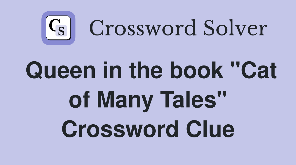 Queen in the book "Cat of Many Tales" Crossword Clue