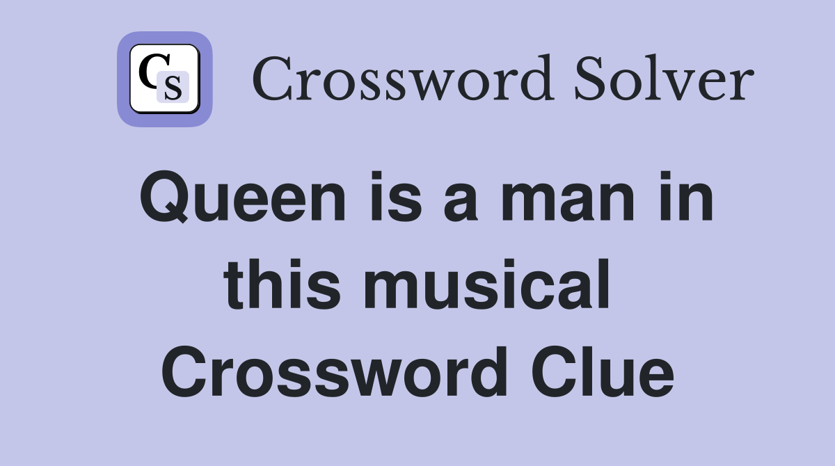 Queen is a man in this musical Crossword Clue