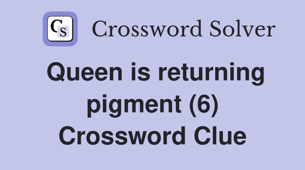 Queen is returning pigment (6) Crossword Clue