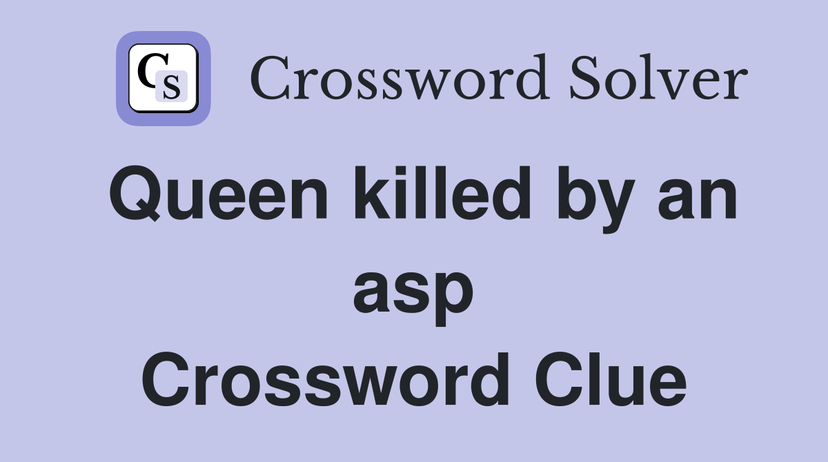 Queen killed by an asp Crossword Clue