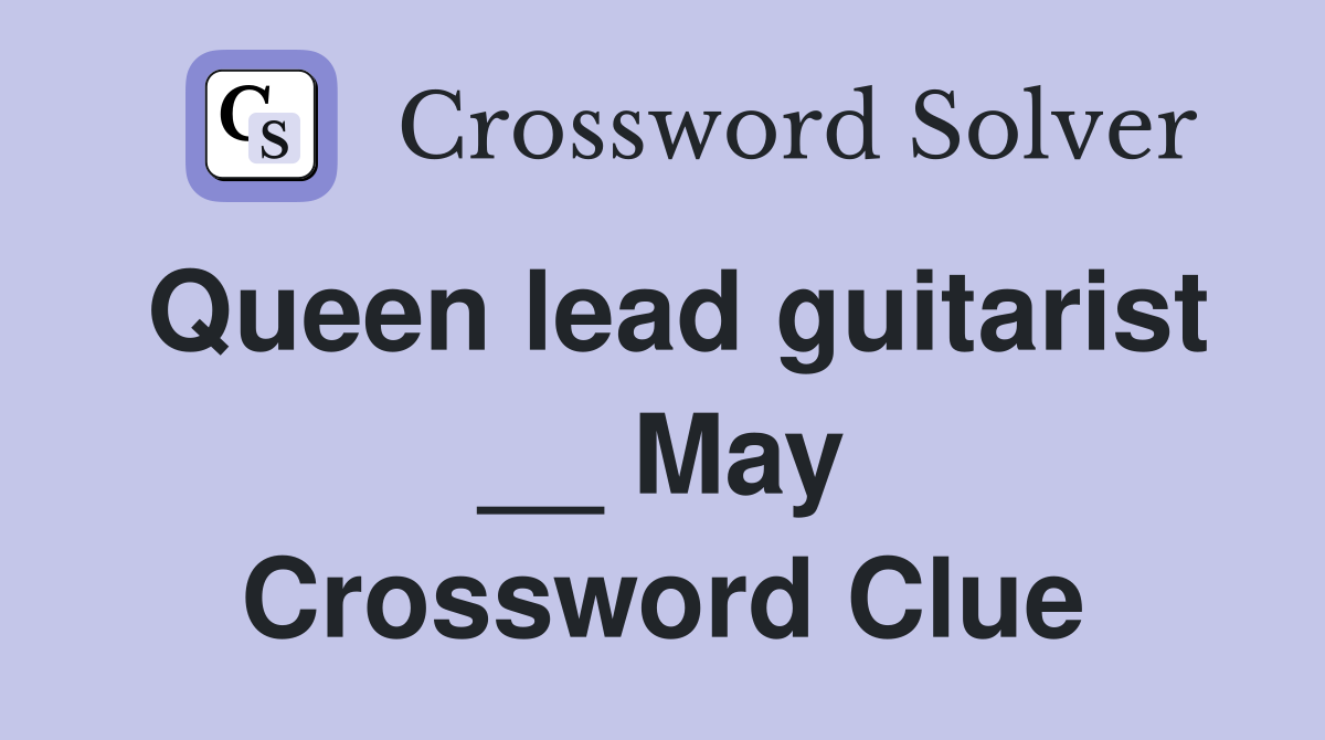 Queen lead guitarist __ May Crossword Clue