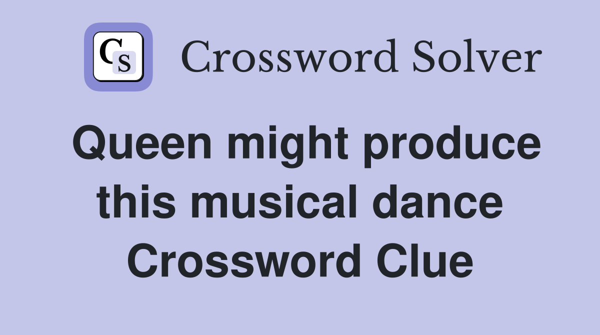 Queen might produce this musical dance Crossword Clue