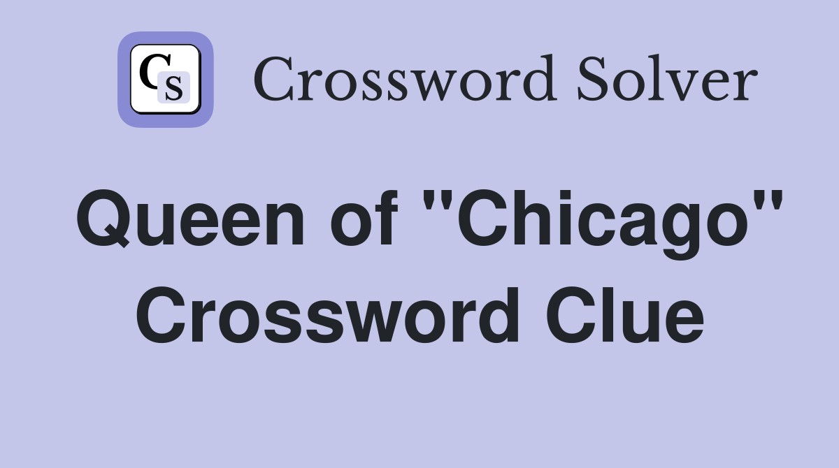 Queen of "Chicago" Crossword Clue