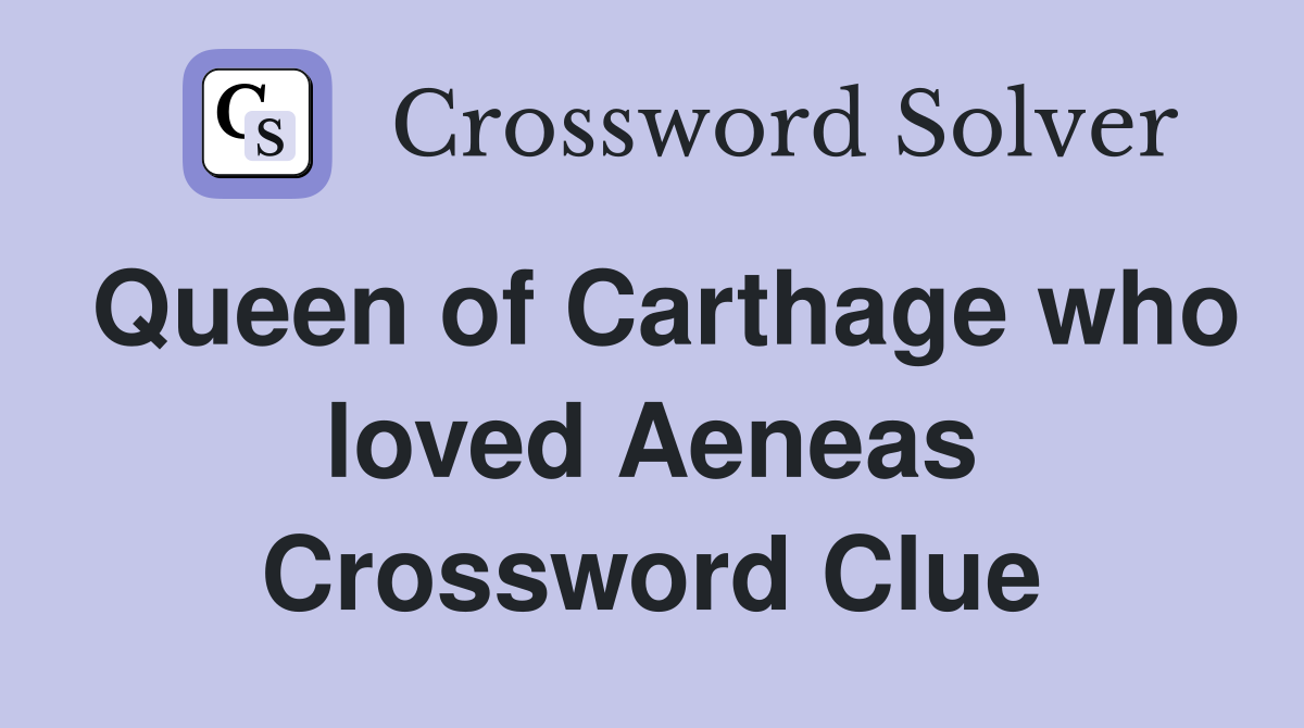 Queen of Carthage who loved Aeneas Crossword Clue