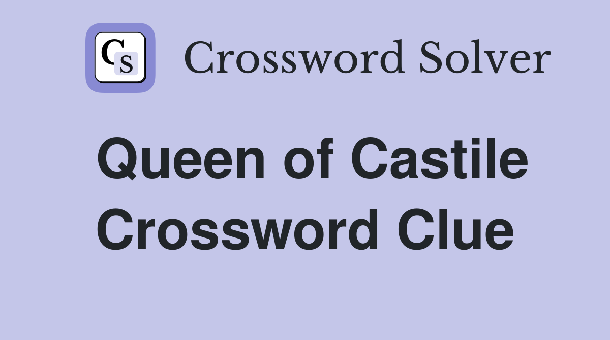 Queen of Castile Crossword Clue