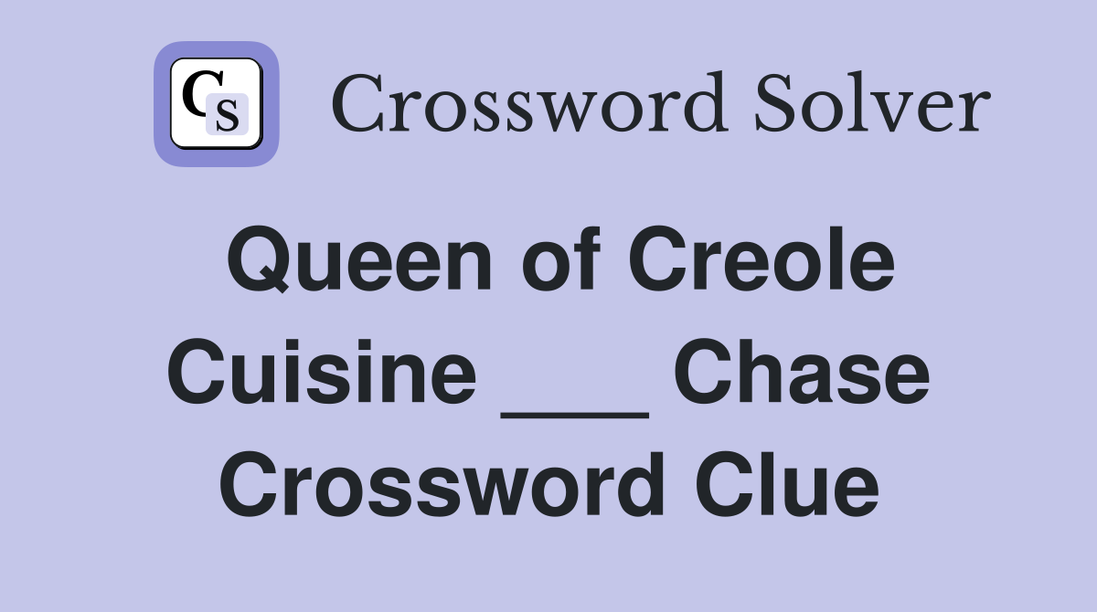 Queen of Creole Cuisine ___ Chase Crossword Clue
