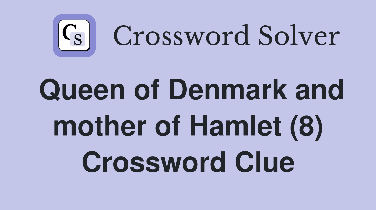 Queen of Denmark and mother of Hamlet (8) Crossword Clue