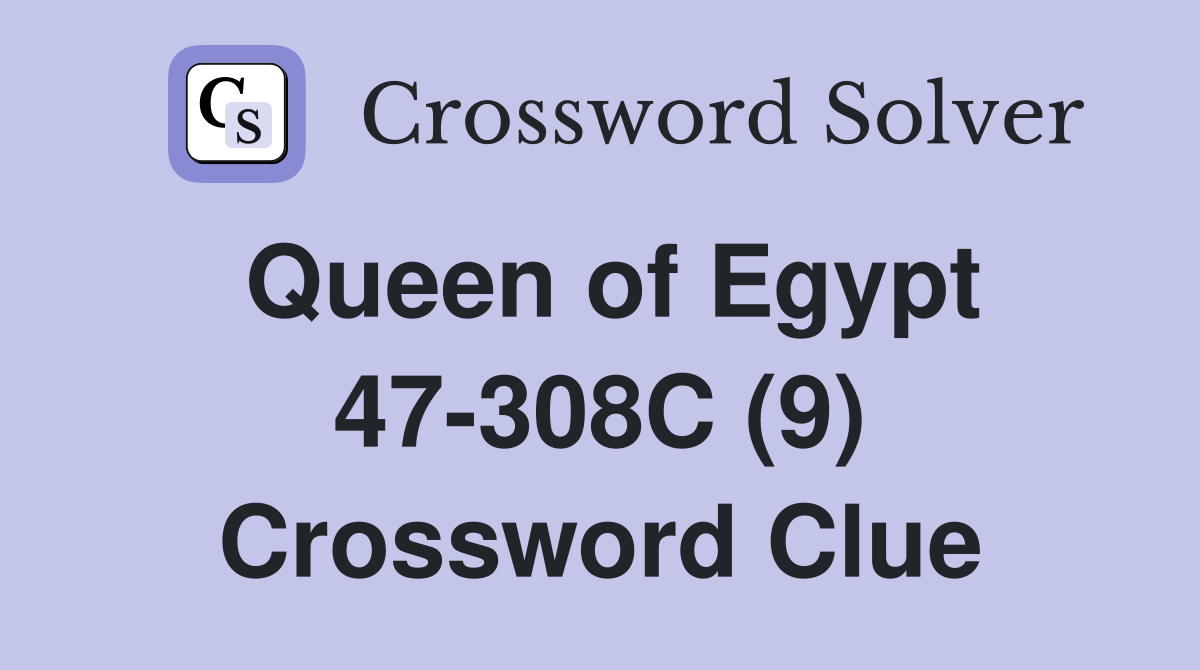 Queen of Egypt 47-308C (9) Crossword Clue