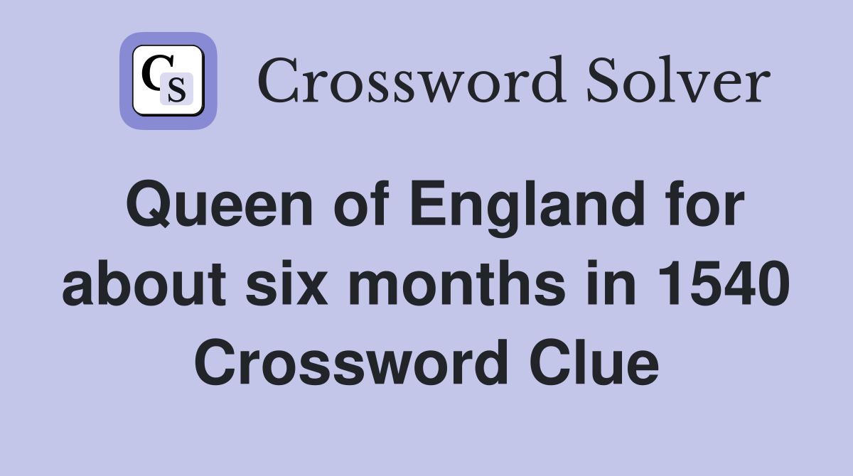 Queen of England for about six months in 1540 Crossword Clue