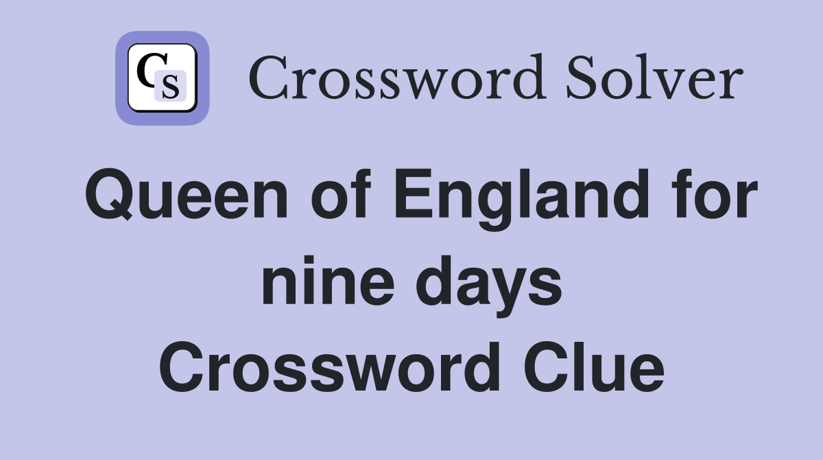 Queen of England for nine days Crossword Clue