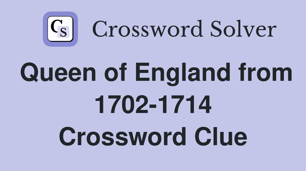 Queen of England from 1702-1714 Crossword Clue