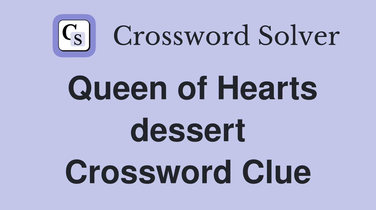Queen of Hearts dessert Crossword Clue