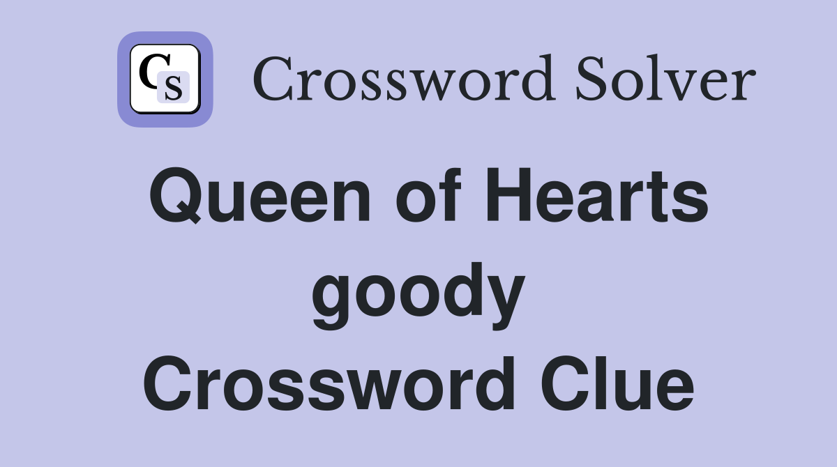 Queen of Hearts goody Crossword Clue