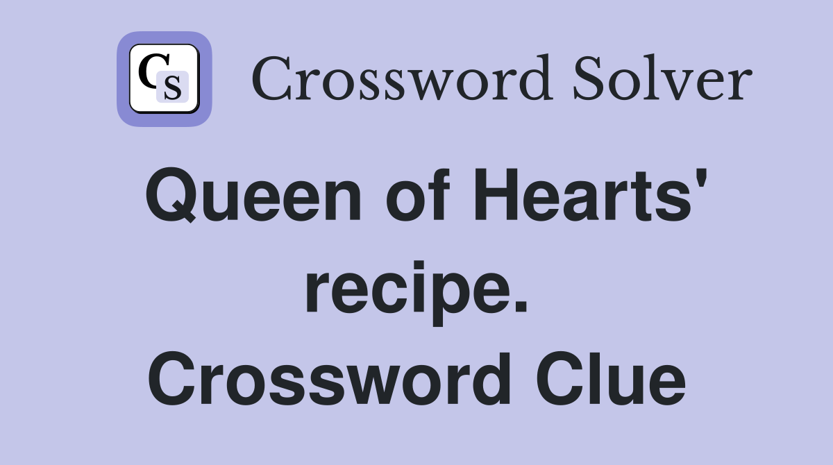 Queen of Hearts' recipe. Crossword Clue