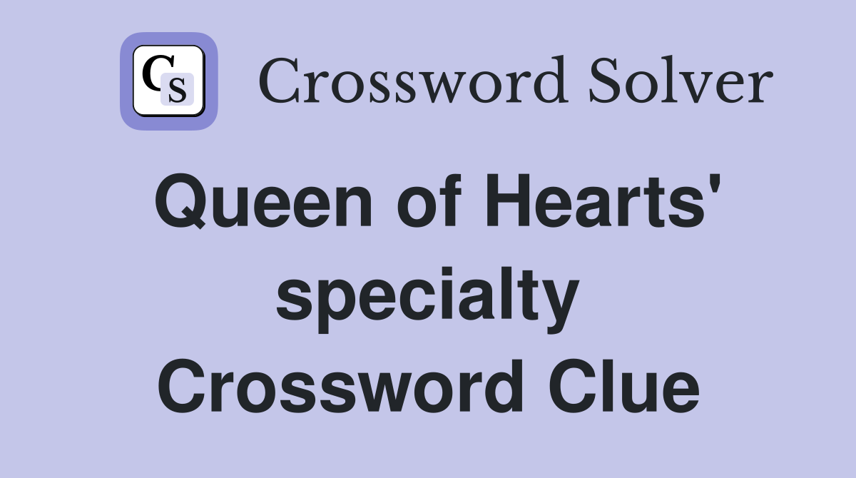Queen of Hearts' specialty Crossword Clue