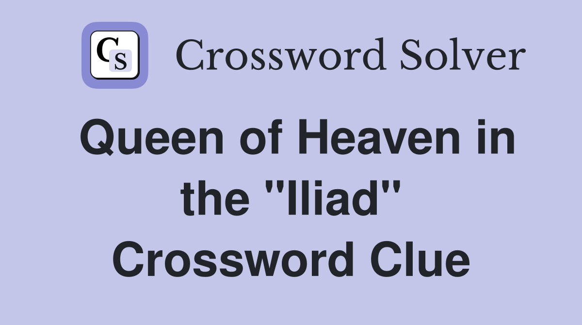 Queen of Heaven in the "Iliad" Crossword Clue