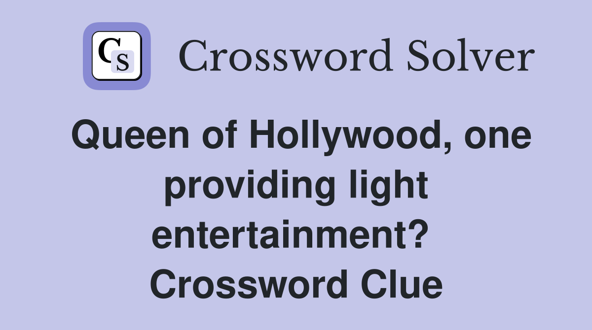 Queen of Hollywood, one providing light entertainment?  Crossword Clue