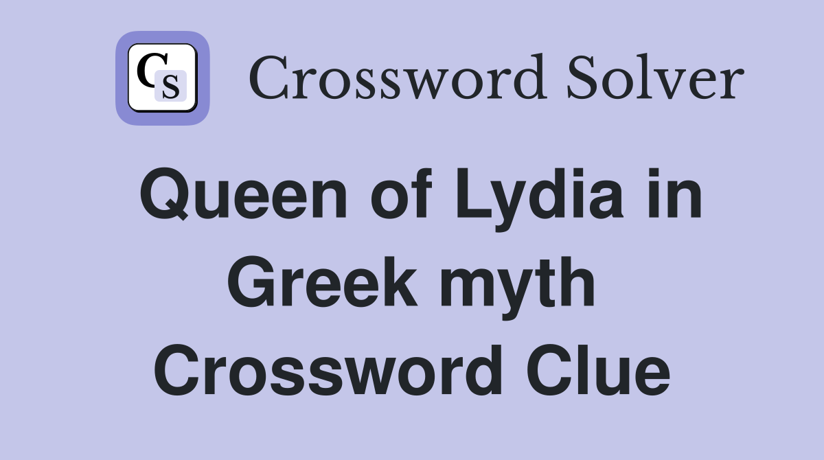 Queen of Lydia in Greek myth Crossword Clue
