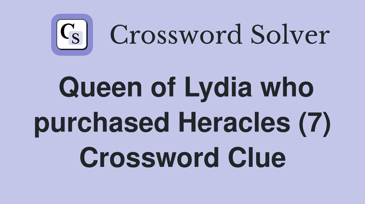 Queen of Lydia who purchased Heracles (7) Crossword Clue