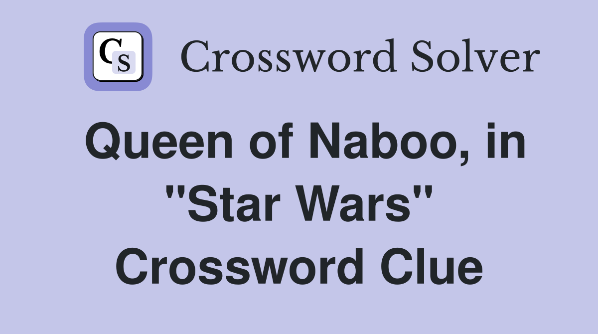 Queen of Naboo, in "Star Wars" Crossword Clue