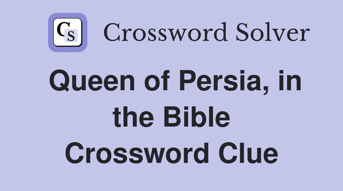 Queen of Persia, in the Bible Crossword Clue