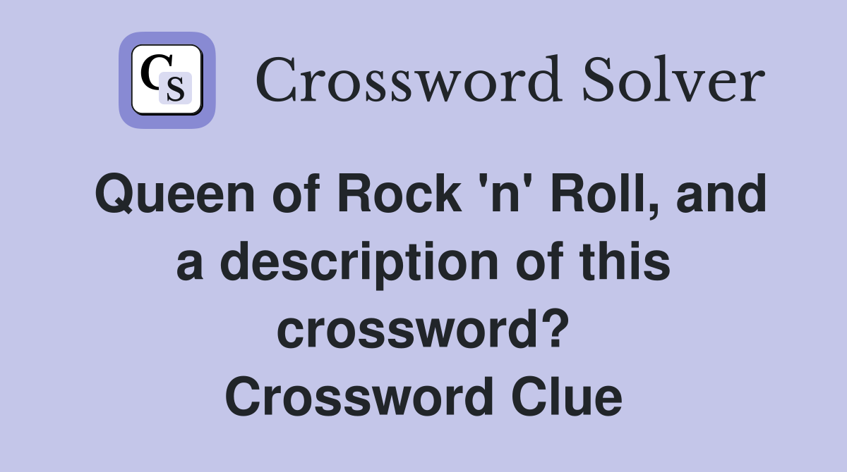 Queen of Rock 'n' Roll, and a description of this crossword? Crossword Clue
