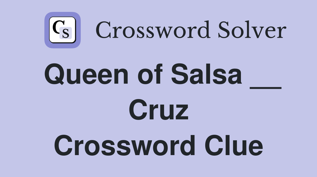 Queen of Salsa __ Cruz Crossword Clue