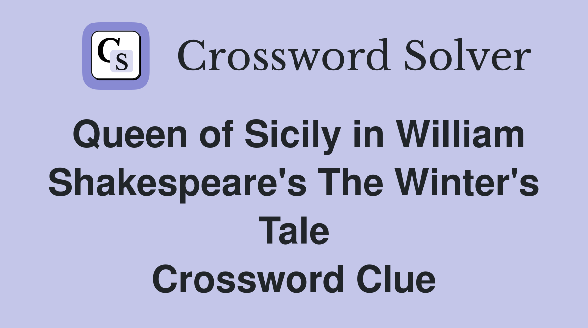 Queen of Sicily in William Shakespeare's The Winter's Tale Crossword Clue