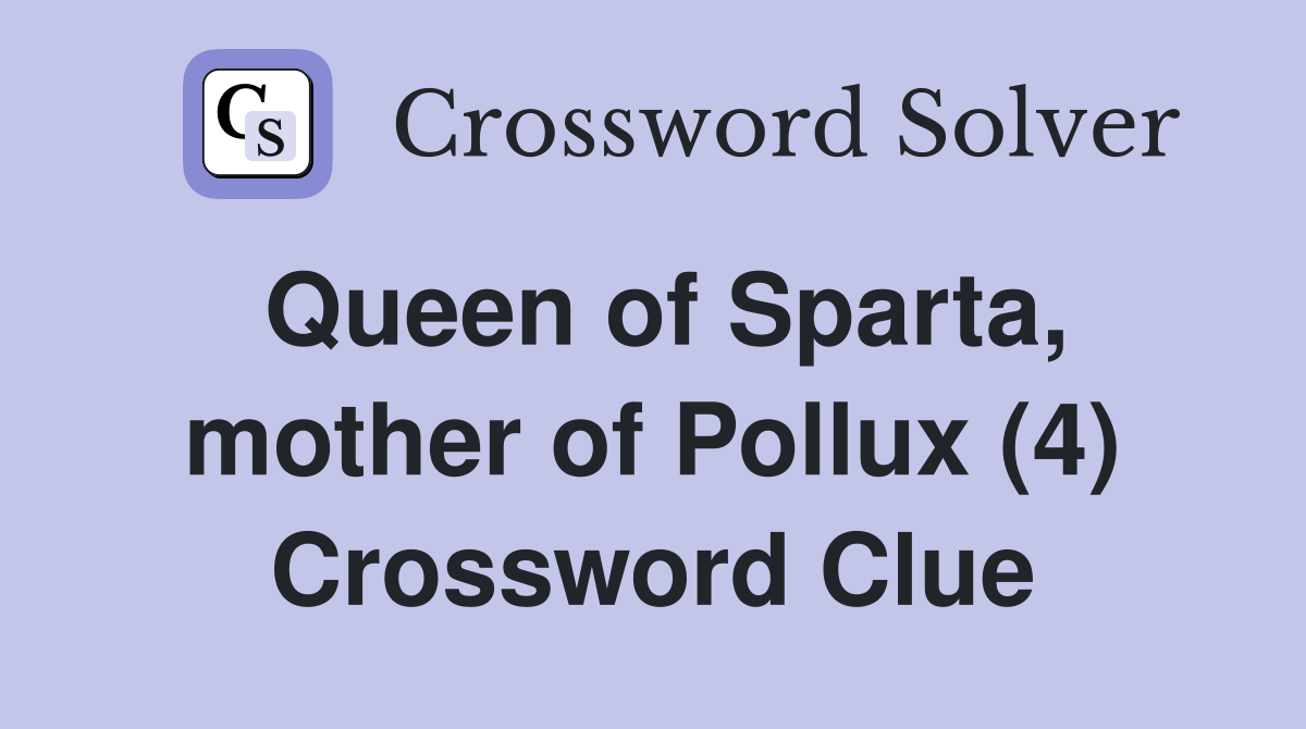 Queen of Sparta, mother of Pollux (4) Crossword Clue