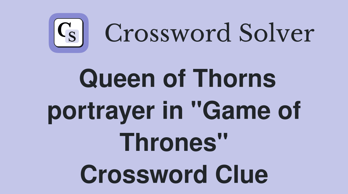 Queen of Thorns portrayer in "Game of Thrones" Crossword Clue