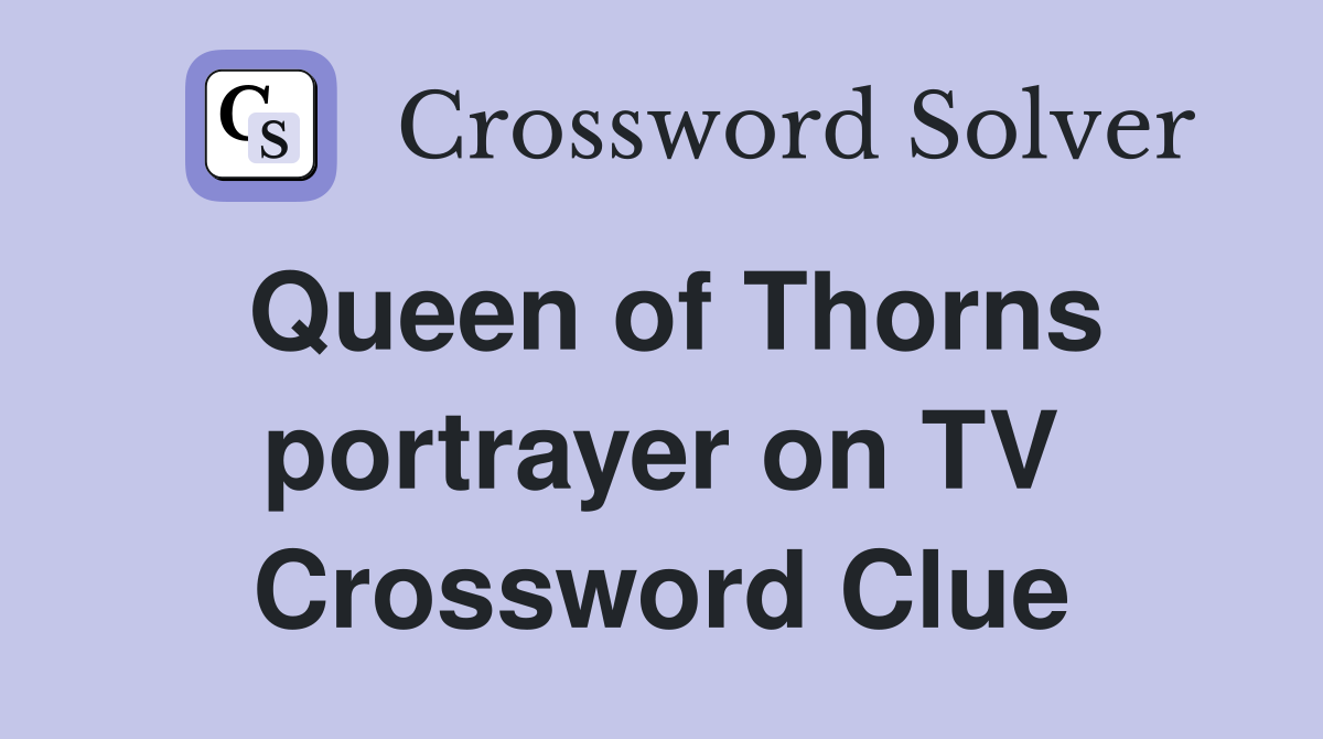 Queen of Thorns portrayer on TV Crossword Clue