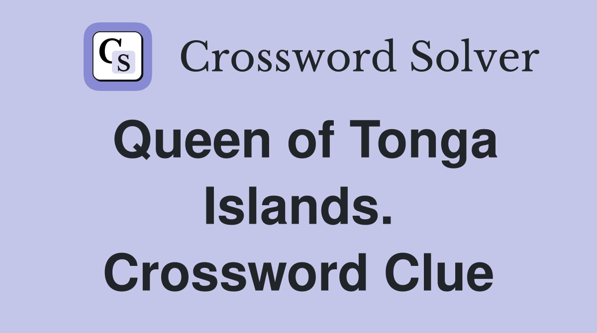 Queen of Tonga Islands. Crossword Clue