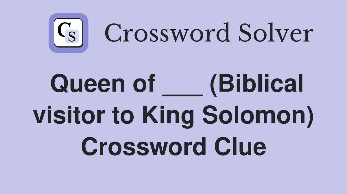Queen of ___ (Biblical visitor to King Solomon) Crossword Clue