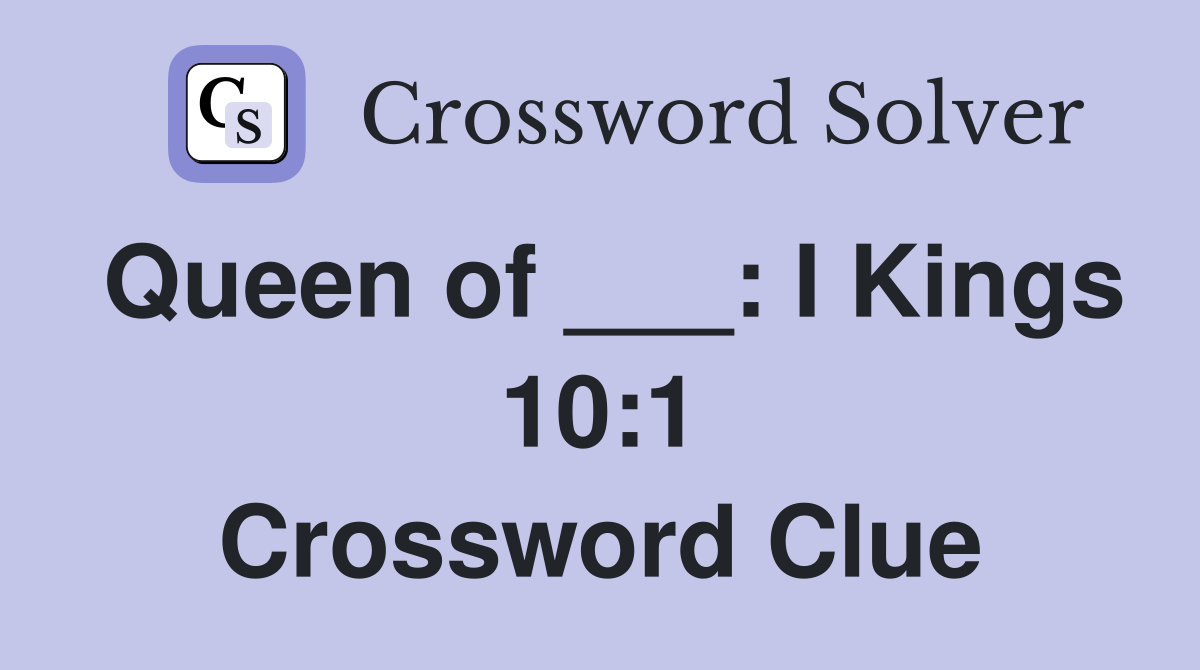 Queen of ___: I Kings 10:1 Crossword Clue
