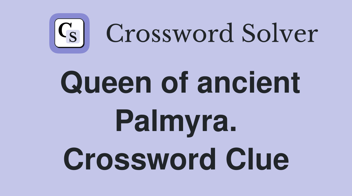 Queen of ancient Palmyra. Crossword Clue