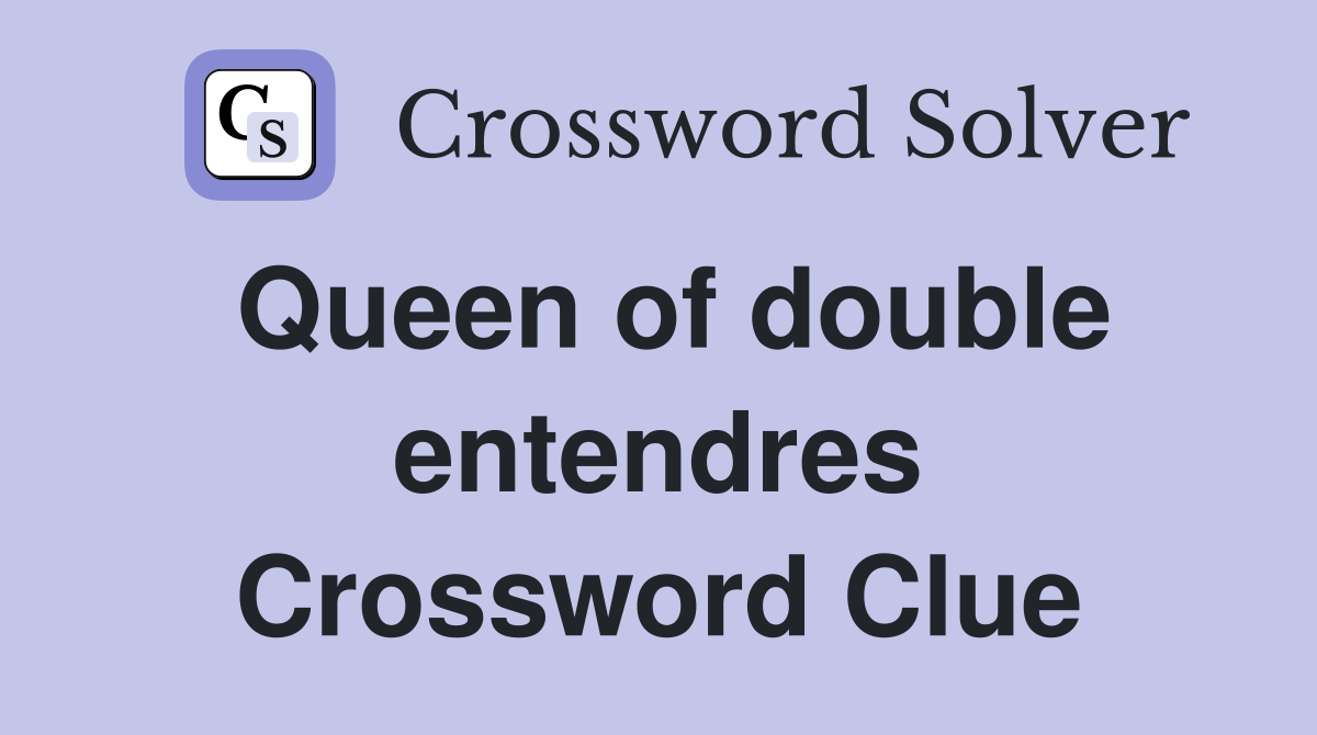Queen of double entendres Crossword Clue