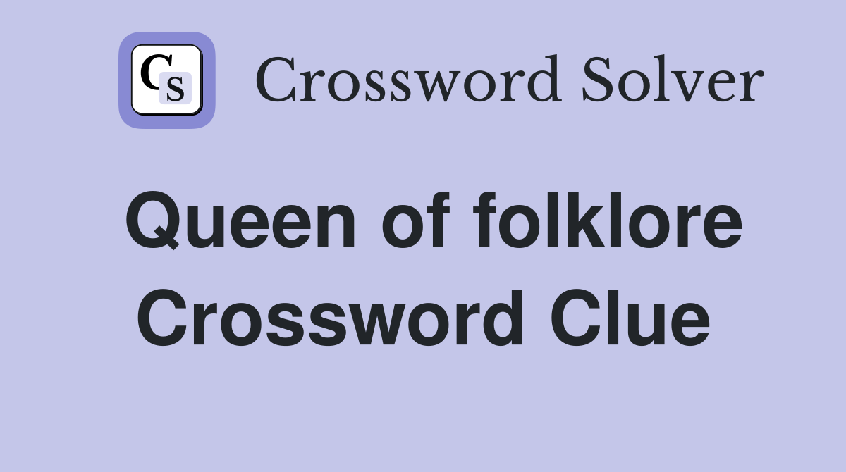 Queen of folklore Crossword Clue