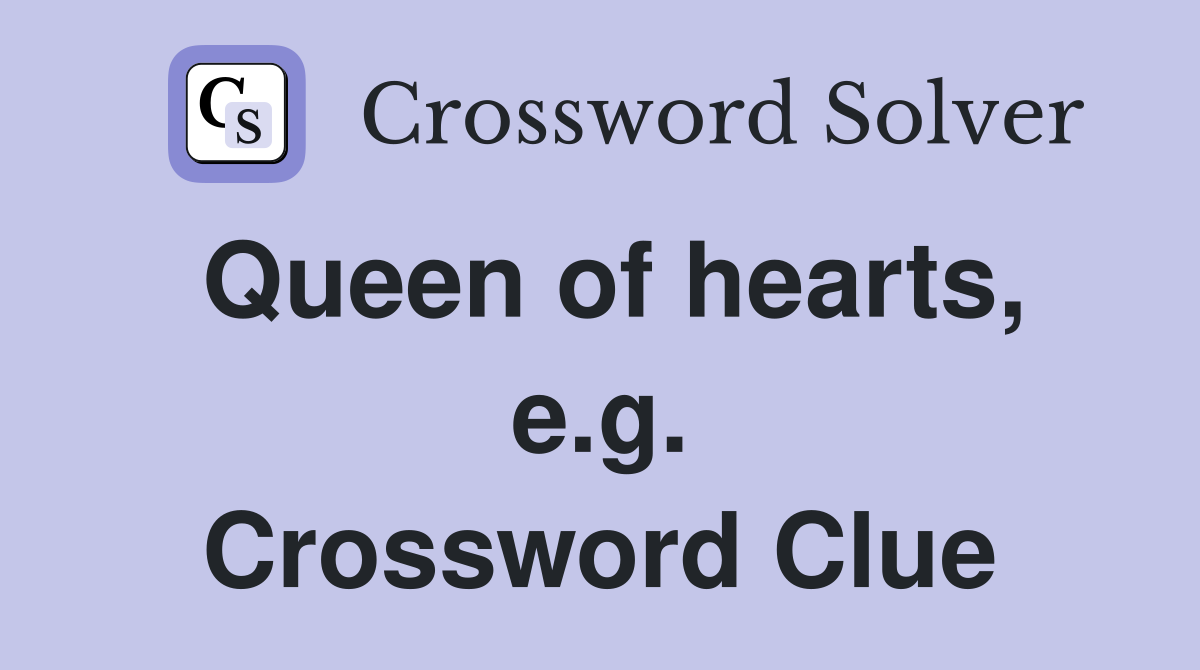 Queen of hearts, e.g. Crossword Clue