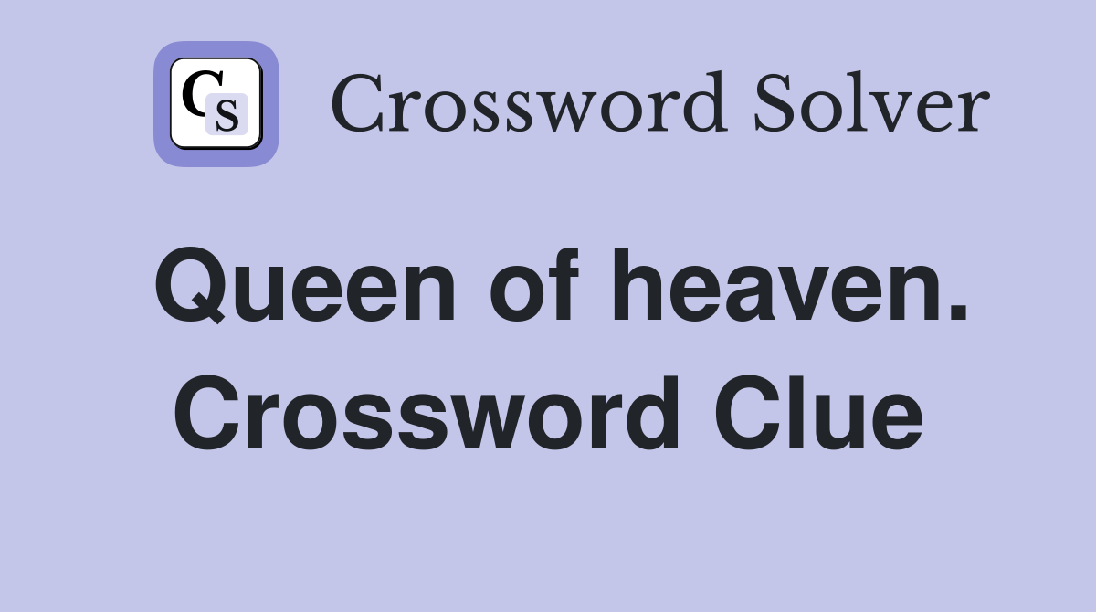 Queen of heaven. Crossword Clue