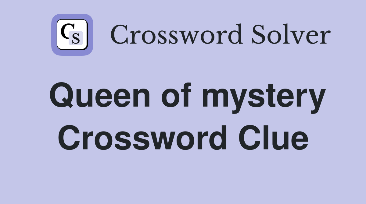 Queen of mystery Crossword Clue