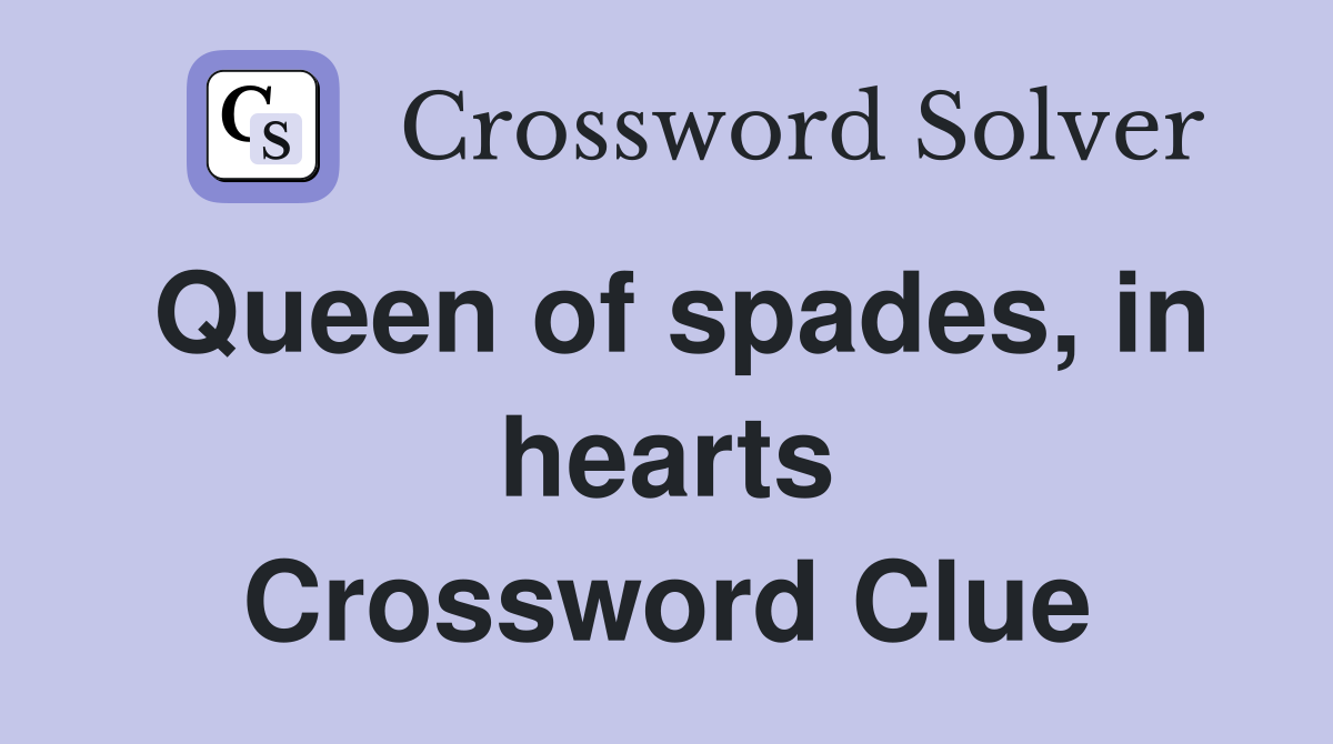 Queen of spades, in hearts Crossword Clue
