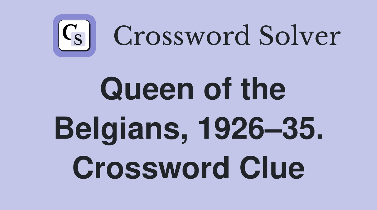 Queen of the Belgians, 1926–35. Crossword Clue