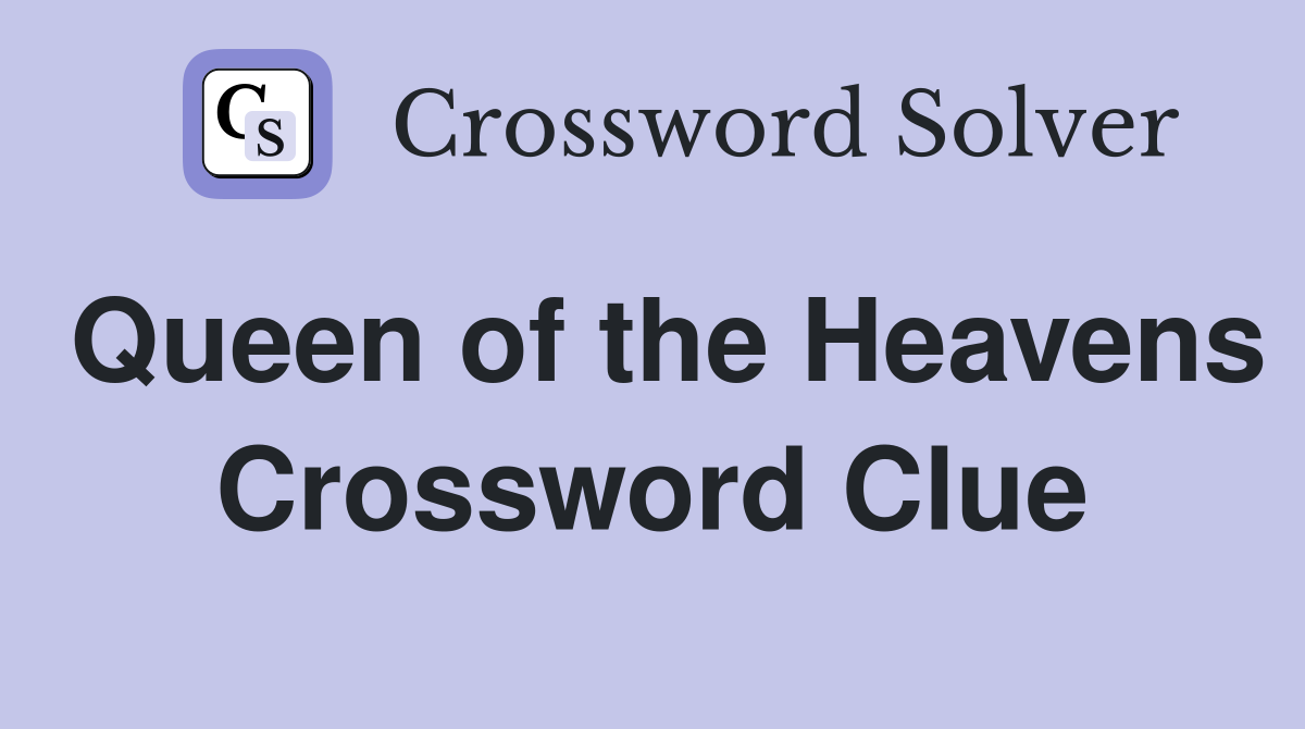 Queen of the Heavens Crossword Clue